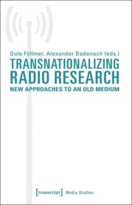 Transnationalizing Radio Research : New Approaches to an Old Medium, Paperbac...
