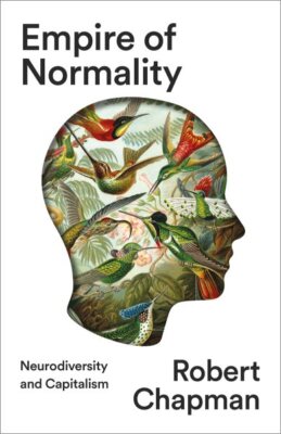 Empire of Normality : Neurodiversity and Capitalism, Paperback by Chapman, Ro...