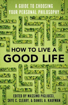 How to Live a Good Life : A Guide to Choosing Your Personal Philosophy, Paper...