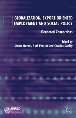 Globalization, Export-Orientated Employment, and Social Policy : Gendered Con...