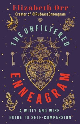 Unfiltered Enneagram : A Witty and Wise Guide to Self-Compassion, Paperback b...