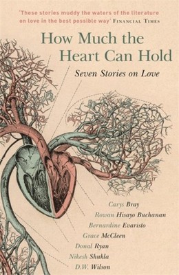 How Much the Heart Can Hold : Seven Stories on Love, Paperback by Bray, Carys...