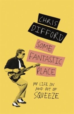 Some Fantastic Place : My Life in and Out of Squeeze, Paperback by Difford, C...