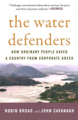 Water Defenders : How Ordinary People Saved a Country from Corporate Greed, P...