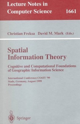 Spatial Information Theory : Cognitive Computational Foundations of Geographi...
