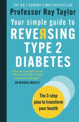 Your Simple Guide to Reversing Type 2 Diabetes : The 3-step Plan to Transform...