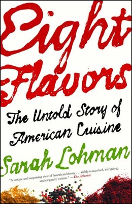 Eight Flavors : The Untold Story of American Cuisine, Paperback by Lohman, Sa...