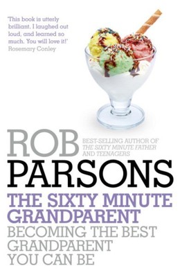 Sixty Minute Grandparent : Becoming the Best Grandparent You Can Be, Paperbac...