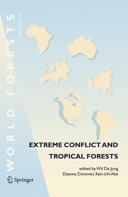 Extreme Conflict and Tropical Forests, Hardcover by Jong, Wil de (EDT); Donov...