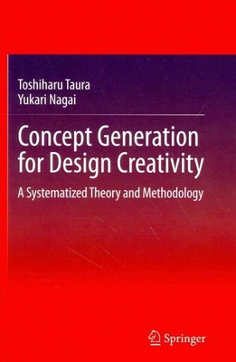 Concept Generation for Design Creativity : A Systematized Theory and Methodol...