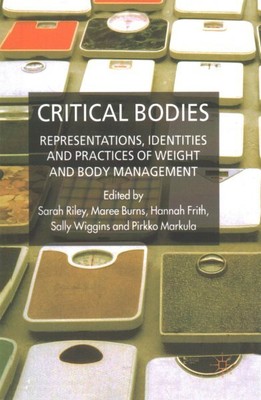 Critical Bodies : Representations, Identities and Practices of Weight and Bod...