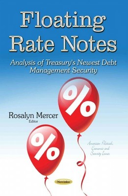 Floating Rate Notes : Analysis of Treasury's Newest Debt Management Security,...