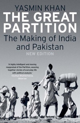 Great Partition : The Making of India and Pakistan, Paperback by Khan, Yasmin...