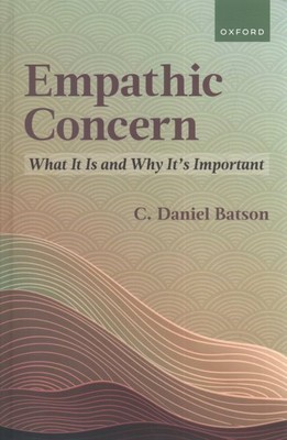 Empathic Concern : What It Is and Why It's Important, Hardcover by Batson, C....