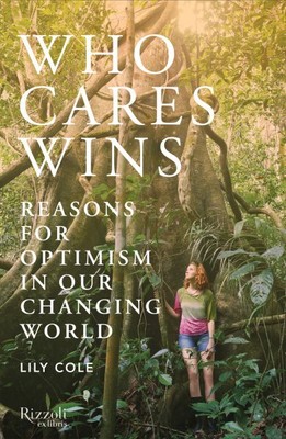 Who Cares Wins : Reasons for Optimism in a Changing World, Hardcover by Cole,...
