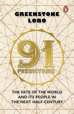 91 Predictions : The Fate of the World and Its People in the Next Half Centur...