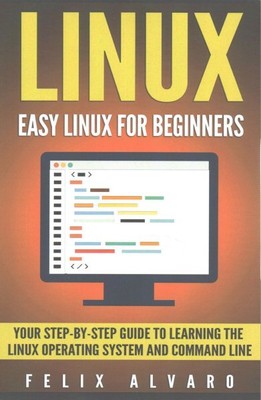 Linux : Easy Linux for Beginners: Your Step-by-Step Guide to Learning the Lin...