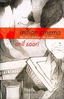 Indian Cinema : The Faces Behind the Masks, Hardcover by Saari, Anil; Chatter...
