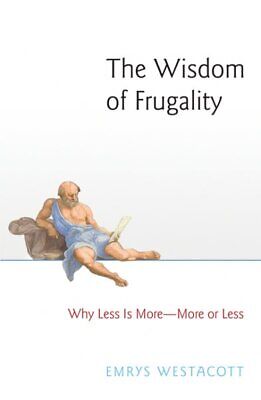 Wisdom of Frugality : Why Less Is More - More or Less, Paperback by Westacott...
