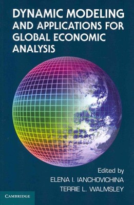 Dynamic Modeling and Applications in Global Economic Analysis, Paperback by I...