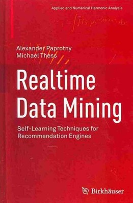 Realtime Data Mining : Self-Learning Techniques for Recommendation Engines, H...
