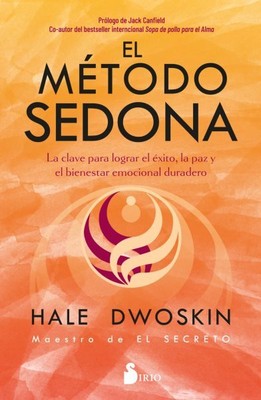 El método Sedona/ The Sedona Method : La Clave Para Lograr El Éxito, La Paz Y...