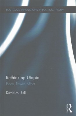 Rethinking Utopia : Place, Power, Affect, Hardcover by Bell, David M., Brand ...