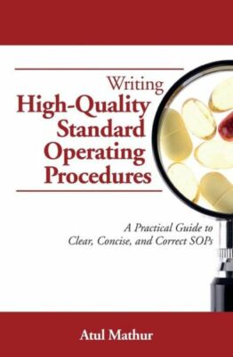 Writing High-Quality Standard Operating Procedures: A Practical Guide To Cl...