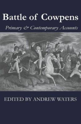 Battle Of Cowpens: Primary & Contemporary Accounts
