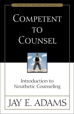 Competent to Counsel : Introduction to Nouthetic Counseling, Paperback by Ada...