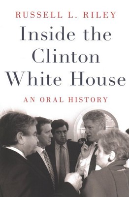 Inside the Clinton White House : An Oral History, Paperback by Riley, Russell...
