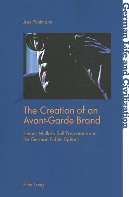 Creation of an Avant-Garde Brand : Heiner Mueller s Self-Presentation in the ...