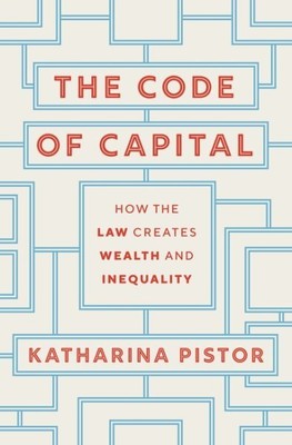 Code of Capital : How the Law Creates Wealth and Inequality, Hardcover by Pis...