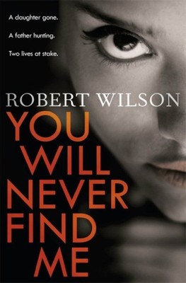 You Will Never Find Me, Paperback by Wilson, Robert, Brand New, Free shipping...