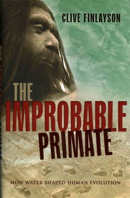 Improbable Primate : How Water Shaped Human Evolution, Hardcover by Finlayson...