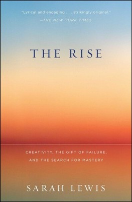 Rise : Creativity, the Gift of Failure, and the Search for Mastery, Paperback...