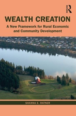 Wealth Creation : A New Framework for Rural Economic and Community Developmen...