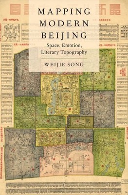 Mapping Modern Beijing : Space, Emotion, Literary Topography, Hardcover by So...