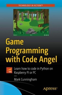 Game Programming With Code Angel : Learn How to Code in Python on Raspberry P...