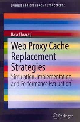 Web Proxy Cache Replacement Strategies : Simulation, Implementation, and Perf...