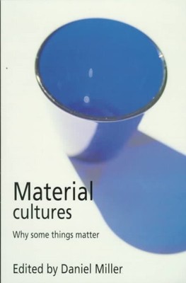 Material Cultures : Why Some Things Matter, Paperback by Miller, Daniel (EDT)...