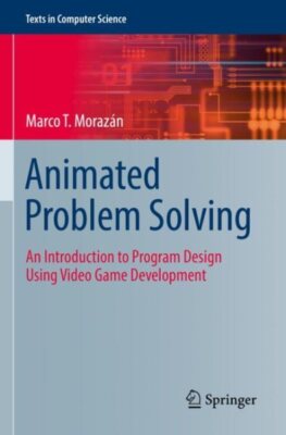 Animated Problem Solving : An Introduction to Program Design Using Video Game...