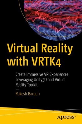 Virtual Reality With VRTK4 : Create Immersive VR Experiences Leveraging Unity...
