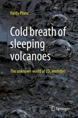 Cold Breath of Dormant Volcanoes : The Unknown World of Co2 Mofettes, Paperba...