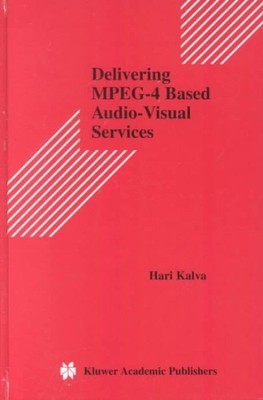 Delivering Mpeg-4 Based Audio-Visual Services, Hardcover by Kalva, Hari, Like...