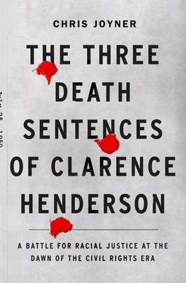 Three Death Sentences of Clarence Henderson : A Battle for Racial Justice at ...