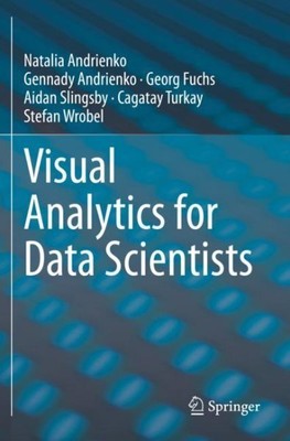 Visual Analytics for Data Scientists, Paperback by Andrienko, Natalia; Andrie...