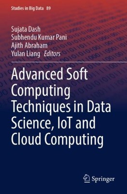 Advanced Soft Computing Techniques in Data Science, IoT and Cloud Computing, ...