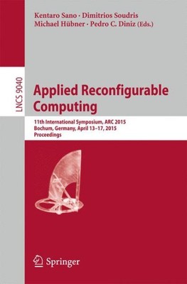 Applied Reconfigurable Computing : 11th International Symposium, Arc 2015, Pa...