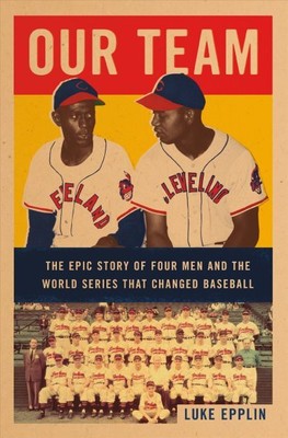 Our Team : The Epic Story of Four Men and the World Series That Changed Baseb...